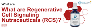 What are Regenerative Cell Signaling Nutraceuticals (RCS)?